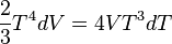 {\frac  {2}{3}}T^{{4}}dV=4VT^{{3}}dT