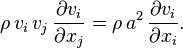 \rho \,v_{i}\,v_{j}\,{\frac  {\partial v_{i}}{\partial x_{j}}}=\rho \,a^{2}\,{\frac  {\partial v_{i}}{\partial x_{i}}}.