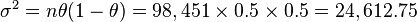 \textstyle \sigma ^{2}=n\theta (1-\theta )=98,451\times 0.5\times 0.5=24,612.75