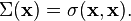 \Sigma ({\mathbf  {x}})=\sigma ({\mathbf  {x}},{\mathbf  {x}}).