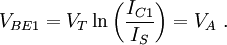 V_{{BE1}}=V_{T}\ln \left({\frac  {I_{{C1}}}{I_{S}}}\right)=V_{A}\ .