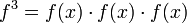 f^{3}=f(x)\cdot f(x)\cdot f(x)