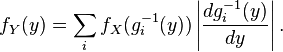 f_{Y}(y)=\sum _{{i}}f_{X}(g_{{i}}^{{-1}}(y))\left|{\frac  {dg_{{i}}^{{-1}}(y)}{dy}}\right|.