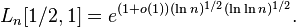 L_{n}[1/2,1]=e^{{(1+o(1))(\ln n)^{{1/2}}(\ln \ln n)^{{1/2}}}}.\,