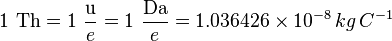 1~{\mathrm  {Th}}=1~{\frac  {{\mathrm  {u}}}{e}}=1~{\frac  {{\mathrm  {Da}}}{e}}=1.036426\times 10^{{-8}}\,kg\,C^{{-1}}