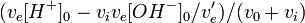 (v_{e}[H^{+}]_{0}-v_{i}v_{e}[OH^{-}]_{0}/v_{e}^{{\prime }})/(v_{0}+v_{i})