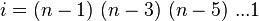 i=(n-1)\ (n-3)\ (n-5)\ ...1