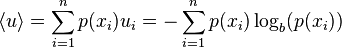 \displaystyle \langle u\rangle =\sum _{{i=1}}^{{n}}p(x_{i})u_{i}=-\sum _{{i=1}}^{{n}}p(x_{i})\log _{b}(p(x_{i}))