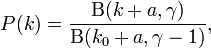 P(k)={{\mathrm  {B}}(k+a,\gamma ) \over {\mathrm  {B}}(k_{0}+a,\gamma -1)},