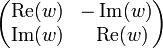 {\begin{pmatrix}\operatorname {Re}(w)&-\operatorname {Im}(w)\\\operatorname {Im}(w)&\;\;\operatorname {Re}(w)\end{pmatrix}}