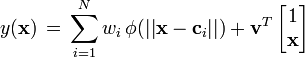 y({\mathbf  {x}})\,=\,\sum _{{i=1}}^{N}w_{i}\,\phi (||{\mathbf  {x}}-{\mathbf  {c}}_{i}||)+{\mathbf  {v}}^{T}\,{\begin{bmatrix}1\\{\mathbf  {x}}\end{bmatrix}}