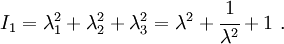 I_{1}=\lambda _{1}^{2}+\lambda _{2}^{2}+\lambda _{3}^{2}=\lambda ^{2}+{\cfrac  {1}{\lambda ^{2}}}+1~.