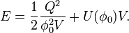 E={\frac  {1}{2}}{\frac  {Q^{{2}}}{\phi _{{0}}^{{2}}V}}+U(\phi _{{0}})V.