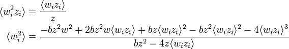 {\begin{aligned}\langle w_{i}^{2}z_{i}\rangle &={\frac  {\langle w_{i}z_{i}\rangle }{z}}\\\langle w_{i}^{2}\rangle &={\frac  {-bz^{2}w^{2}+2bz^{2}w\langle w_{i}z_{i}\rangle +bz\langle w_{i}z_{i}\rangle ^{2}-bz^{2}\langle w_{i}z_{i}\rangle ^{2}-4\langle w_{i}z_{i}\rangle ^{3}}{bz^{2}-4z\langle w_{i}z_{i}\rangle }}\end{aligned}}