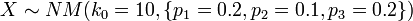 X\sim NM(k_{0}=10,\{p_{1}=0.2,p_{2}=0.1,p_{3}=0.2\})