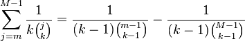 \sum _{{j=m}}^{{M-1}}{\frac  1{k{\binom  jk}}}={\frac  1{(k-1){\binom  {m-1}{k-1}}}}-{\frac  1{(k-1){\binom  {M-1}{k-1}}}}