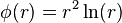 \phi (r)=r^{2}\ln(r)\;