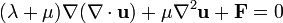 (\lambda +\mu )\nabla (\nabla \cdot {\mathbf  {u}})+\mu \nabla ^{2}{\mathbf  {u}}+{\mathbf  {F}}=0\,\!