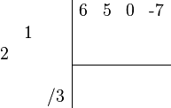 {\begin{array}{cc}{\begin{array}{rrr}\\&1&\\2&&\\\\&&/3\\\end{array}}{\begin{array}{|rrrr}6&5&0&{\text{-}}7\\&&&\\&&&\\\hline &&&\\&&&\\\end{array}}\end{array}}