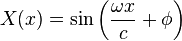 X(x)=\sin \left({\frac  {\omega x}{c}}+\phi \right)\quad \quad \quad 