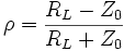 \rho ={\frac  {R_{L}-Z_{0}}{R_{L}+Z_{0}}}