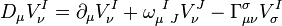 D_{\mu }V_{\nu }^{I}=\partial _{\mu }V_{\nu }^{I}+\omega _{{\mu \ J}}^{{\ I}}V_{\nu }^{J}-\Gamma _{{\mu \nu }}^{\sigma }V_{\sigma }^{I}