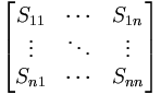 {\begin{bmatrix}S_{{11}}&\cdots &S_{{1n}}\\\vdots &\ddots &\vdots \\S_{{n1}}&\cdots &S_{{nn}}\end{bmatrix}}