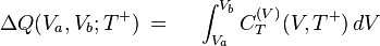 \Delta Q(V_{a},V_{b};T^{+})\,=\,\,\,\,\,\,\,\,\int _{{V_{a}}}^{{V_{b}}}C_{T}^{{(V)}}(V,T^{+})\,dV\ 