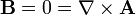 {\mathbf  {B}}=0=\nabla \times {\mathbf  {A}}