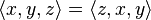 \langle x,y,z \rangle = \langle z,x,y \rangle