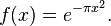 f(x)=e^{{-\pi x^{2}}}.