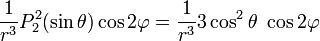 {\frac  {1}{r^{3}}}P_{2}^{2}(\sin \theta )\cos 2\varphi ={\frac  {1}{r^{3}}}3\cos ^{2}\theta \ \cos 2\varphi 