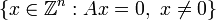 \{x\in {\mathbb  {Z}}^{n}:Ax=0,\ x\neq 0\}\,