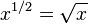 x^{{1/2}}={\sqrt  {x}}