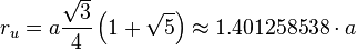 r_{u}=a{\frac  {{\sqrt  {3}}}{4}}\left(1+{\sqrt  {5}}\right)\approx 1.401258538\cdot a