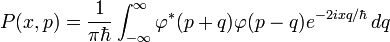 P(x,p)={\frac  {1}{\pi \hbar }}\int _{{-\infty }}^{\infty }\varphi ^{*}(p+q)\varphi (p-q)e^{{-2ixq/\hbar }}\,dq