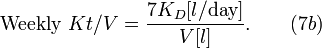 {\mbox{Weekly }}Kt/V={\frac  {7K_{D}[l/{\mbox{day}}]}{V[l]}}.\qquad (7b)