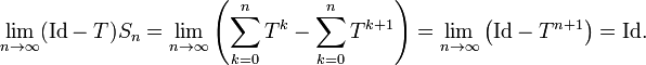 \lim _{{n\rightarrow \infty }}({\mathrm  {Id}}-T)S_{n}=\lim _{{n\rightarrow \infty }}\left(\sum _{{k=0}}^{n}T^{k}-\sum _{{k=0}}^{n}T^{{k+1}}\right)=\lim _{{n\rightarrow \infty }}\left({\mathrm  {Id}}-T^{{n+1}}\right)={\mathrm  {Id}}.