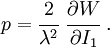 p={\cfrac  {2}{\lambda ^{2}}}~{\cfrac  {\partial W}{\partial I_{1}}}~.