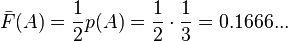 {\bar  F}(A)={\frac  12}p(A)={\frac  12}\cdot {\frac  13}=0.1666...