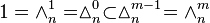 1=\wedge _{n}^{1}=\vartriangle _{n}^{0}\subset \vartriangle _{n}^{{m-1}}=\wedge _{n}^{m}