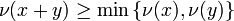 \nu (x+y)\geq \min {\big \{}\nu (x),\nu (y){\big \}}