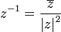 z^{{-1}}={\frac  {\overline {z}}{{\left|z\right|}^{2}}}