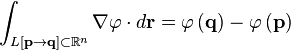 \int _{{L[{\mathbf  p}\to {\mathbf  q}]\subset {\mathbb  R}^{n}}}\nabla \varphi \cdot d{\mathbf  {r}}=\varphi \left({\mathbf  {q}}\right)-\varphi \left({\mathbf  {p}}\right)