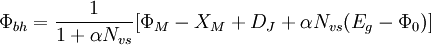 \Phi _{{bh}}={\frac  {1}{1+\alpha N_{{vs}}}}[\Phi _{M}-X_{M}+D_{J}+\alpha N_{{vs}}(E_{g}-\Phi _{0})]