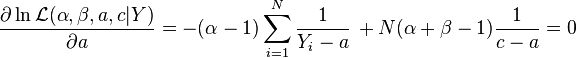 {\frac  {\partial \ln {\mathcal  {L}}(\alpha ,\beta ,a,c|Y)}{\partial a}}=-(\alpha -1)\sum _{{i=1}}^{N}{\frac  {1}{Y_{i}-a}}\,+N(\alpha +\beta -1){\frac  {1}{c-a}}=0