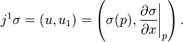 j^{{1}}\sigma =(u,u_{{1}})=\left(\sigma (p),\left.{\frac  {\partial \sigma }{\partial x}}\right|_{{p}}\right).