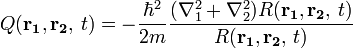 \quad Q({\mathbf  {r_{1}}},{\mathbf  {r_{2}}},\,t)=-{\frac  {\hbar ^{2}}{2m}}{\frac  {(\nabla _{1}^{2}+\nabla _{2}^{2})R({\mathbf  {r_{1}}},{\mathbf  {r_{2}}},\,t)}{R({\mathbf  {r_{1}}},{\mathbf  {r_{2}}},\,t)}}