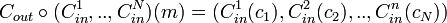 C_{{out}}\circ (C_{{in}}^{1},..,C_{{in}}^{N})(m)=(C_{{in}}^{1}(c_{1}),C_{{in}}^{2}(c_{2}),..,C_{{in}}^{n}(c_{N}))