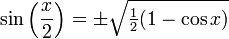 \sin \left({\frac  {x}{2}}\right)=\pm {\sqrt  {{\tfrac  {1}{2}}(1-\cos x)}}